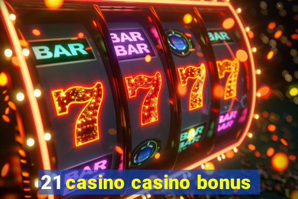 21 casino casino bonus