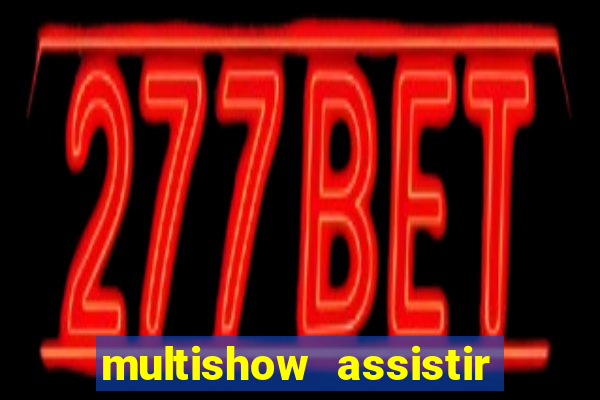 multishow assistir online gratis