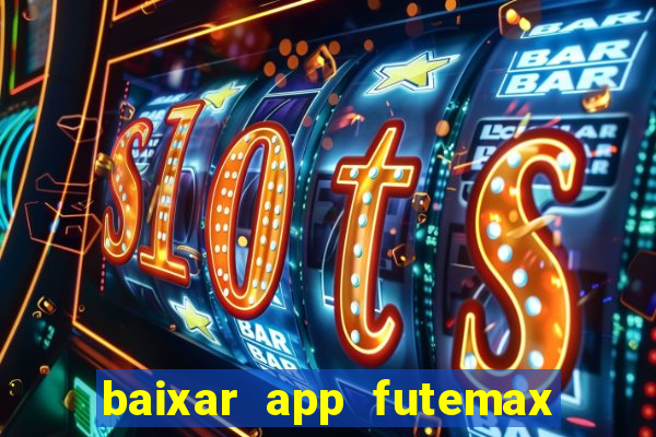 baixar app futemax futebol ao vivo