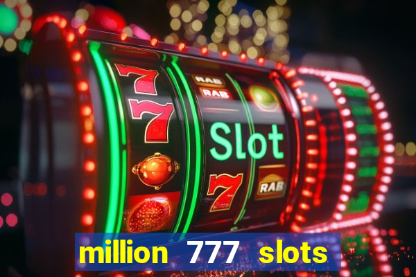 million 777 slots paga mesmo