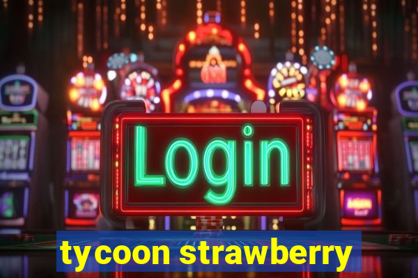 tycoon strawberry