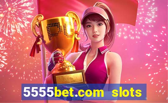 5555bet.com slots marca forte