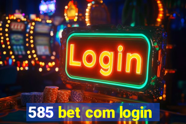 585 bet com login