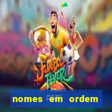 nomes em ordem alfabetica de a a z