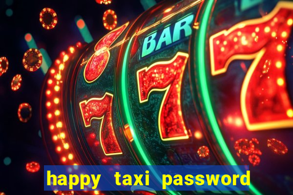 happy taxi password road 96