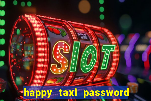 happy taxi password road 96