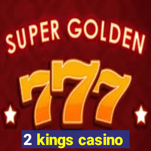 2 kings casino