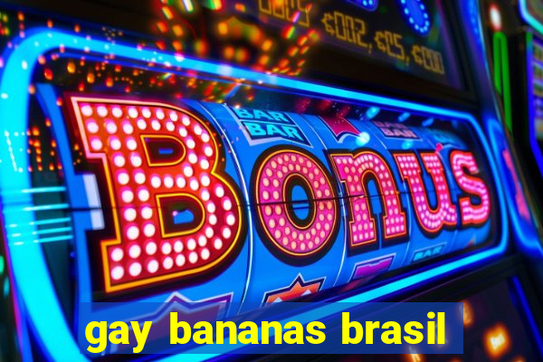 gay bananas brasil