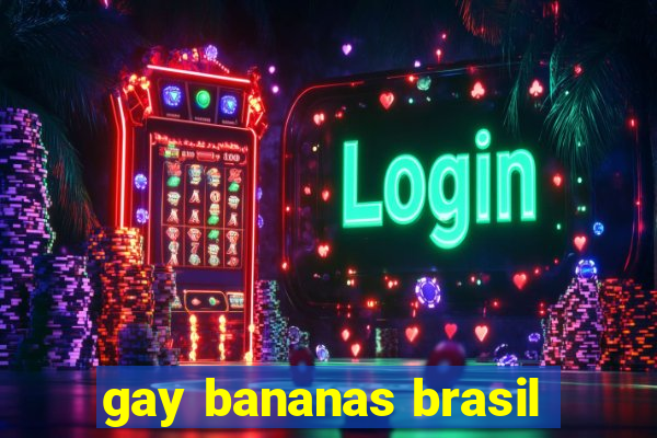 gay bananas brasil