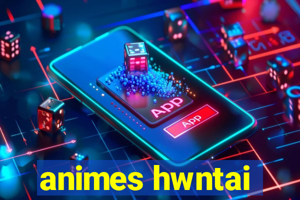 animes hwntai