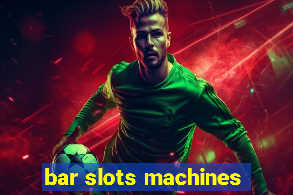 bar slots machines