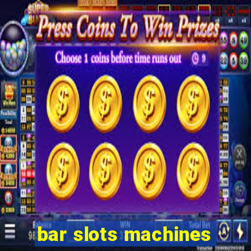 bar slots machines