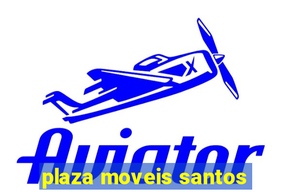 plaza moveis santos