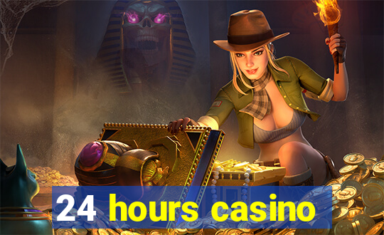 24 hours casino