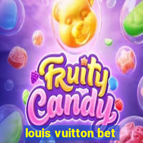 louis vuitton bet