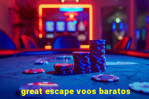 great escape voos baratos