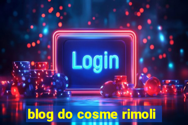 blog do cosme rimoli