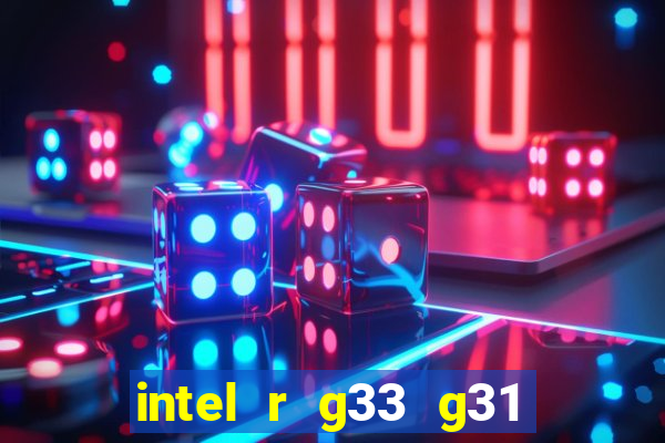 intel r g33 g31 express chipset family roda quais jogos