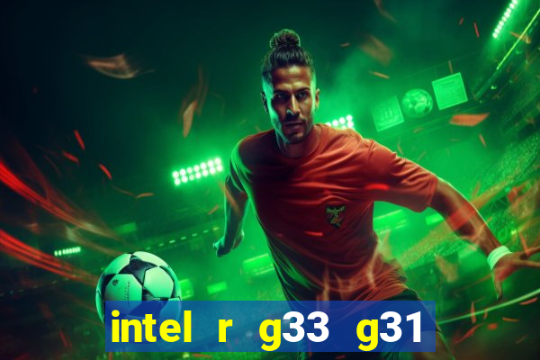 intel r g33 g31 express chipset family roda quais jogos