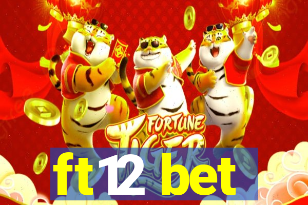 ft12 bet