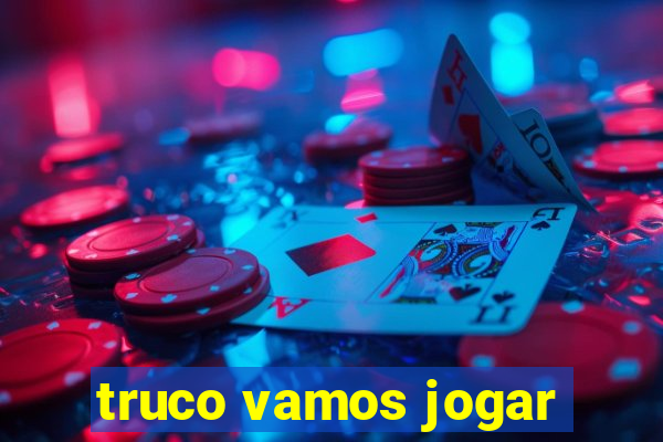 truco vamos jogar