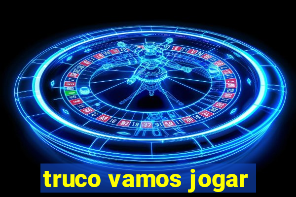 truco vamos jogar