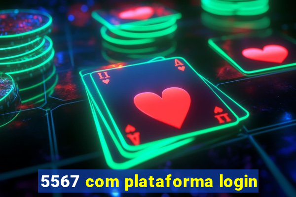 5567 com plataforma login