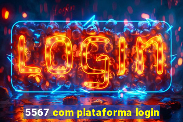 5567 com plataforma login