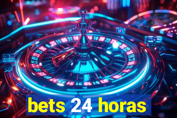 bets 24 horas