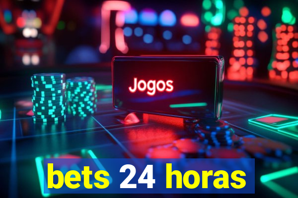 bets 24 horas