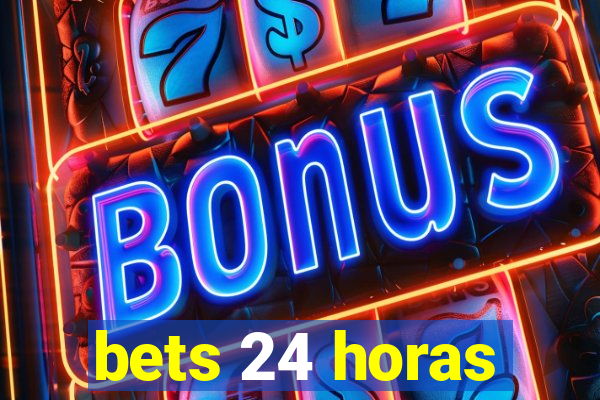 bets 24 horas