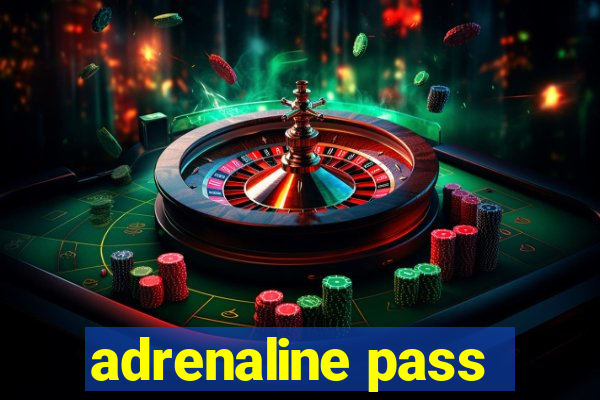 adrenaline pass