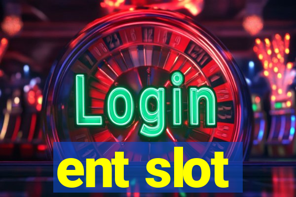 ent slot