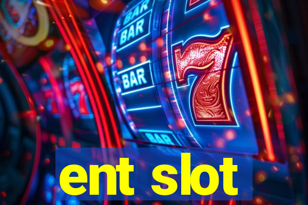 ent slot