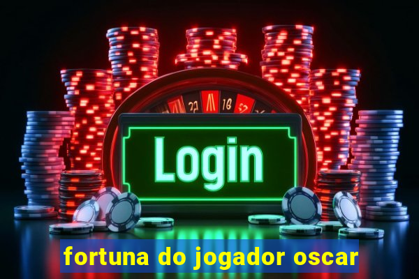 fortuna do jogador oscar