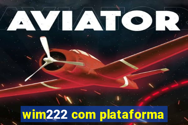 wim222 com plataforma