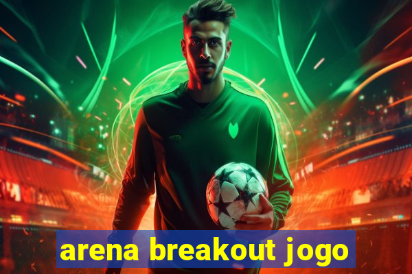 arena breakout jogo