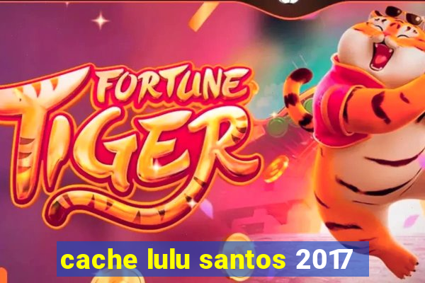 cache lulu santos 2017