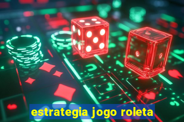 estrategia jogo roleta