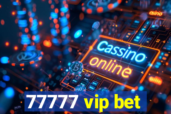 77777 vip bet