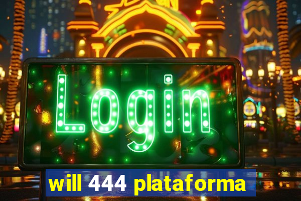 will 444 plataforma