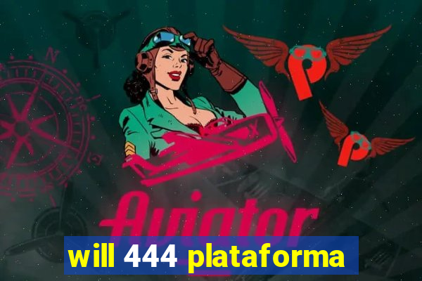 will 444 plataforma