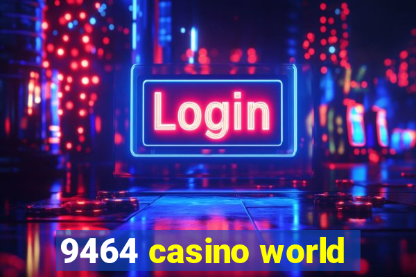 9464 casino world