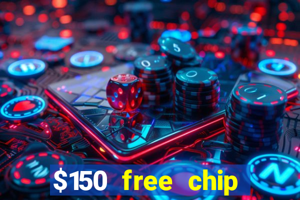 $150 free chip casinos 2023