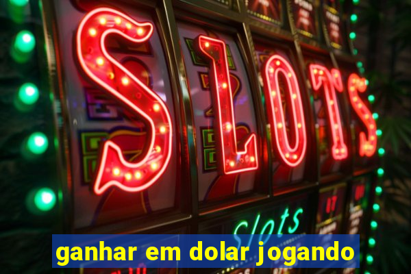 ganhar em dolar jogando