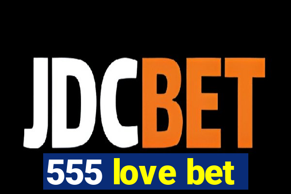 555 love bet