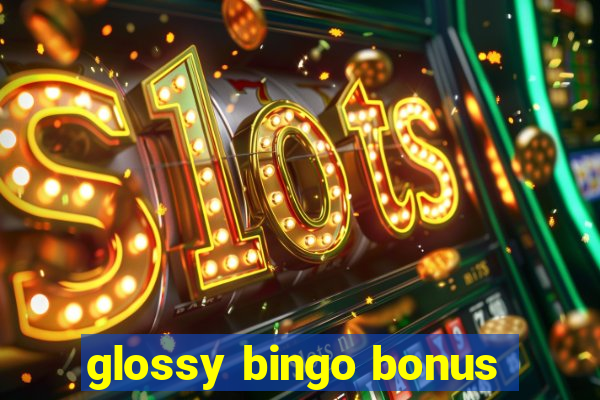 glossy bingo bonus