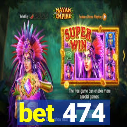 bet 474