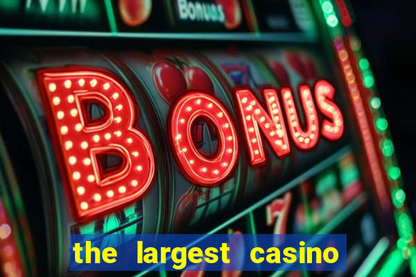 the largest casino in the us