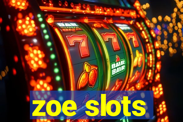 zoe slots